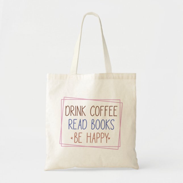 Drink Coffee Read Books Be Happy Tote Bag (Front)
