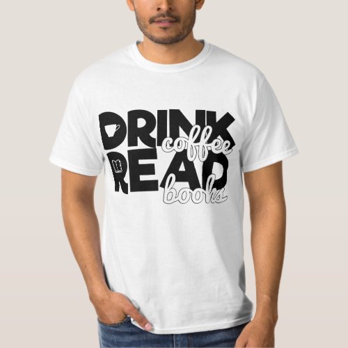 Drink Coffee Read Books Bookworm Quote Reading T_Shirt