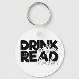 Drink Coffee Read Books Bookworm Reading Quote Keychain