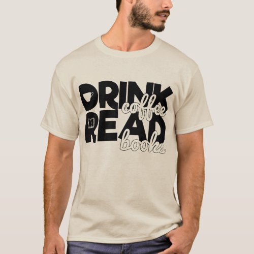 Drink Coffee Read Books Bookworm Reading Quote T_Shirt