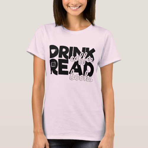 Drink Coffee Read Books Bookworm Reading Saying T_Shirt