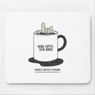 Drink Coffee Read Books Dismantle Systems Mouse Pad