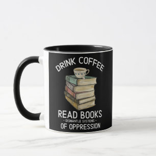 Drink Coffee Read Books Dismantle Systems Of Mug