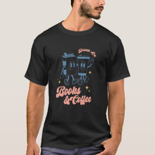 Drink Coffee Read Books Dismantle Systems Of Oppre T-Shirt