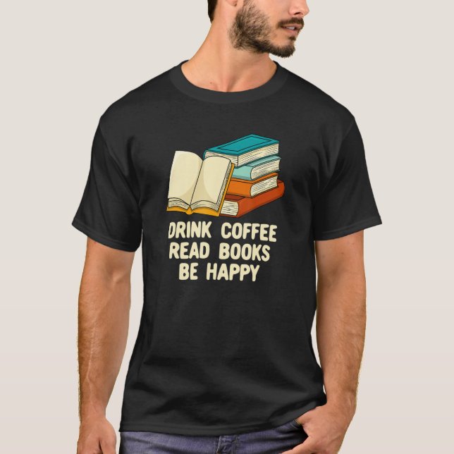 Drink Coffee Read Books Reading Bookworm Literatur T-Shirt (Front)