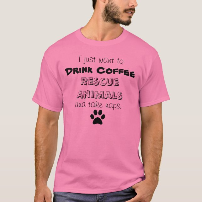 drink coffee, rescue animals, take naps T-Shirt (Front)
