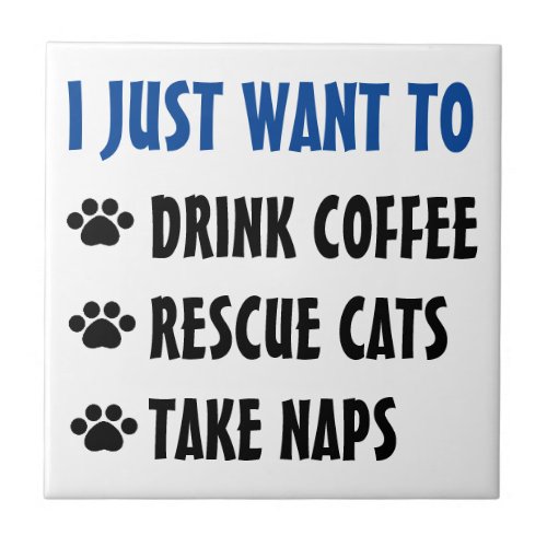 Drink Coffee Rescue Cats Take Naps Ceramic Tile
