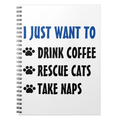 Drink Coffee Rescue Cats Take Naps Notebook
