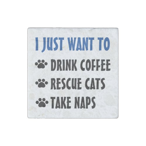 Drink Coffee Rescue Cats Take Naps Stone Magnet