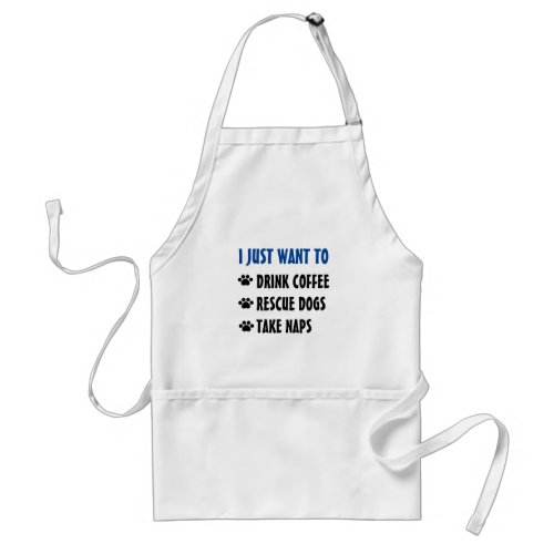 Drink Coffee Rescue Dogs Take Naps Adult Apron