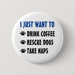 Drink Coffee, Rescue Dogs, Take Naps Button