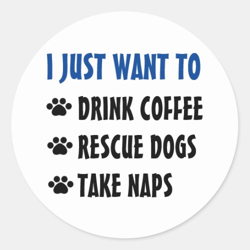 Drink Coffee Rescue Dogs Take Naps Classic Round Sticker