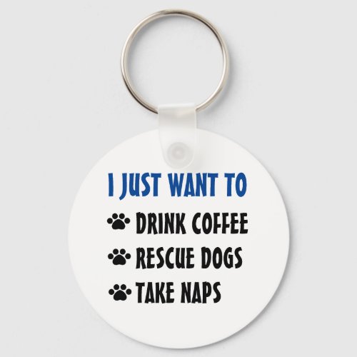 Drink Coffee Rescue Dogs Take Naps Keychain