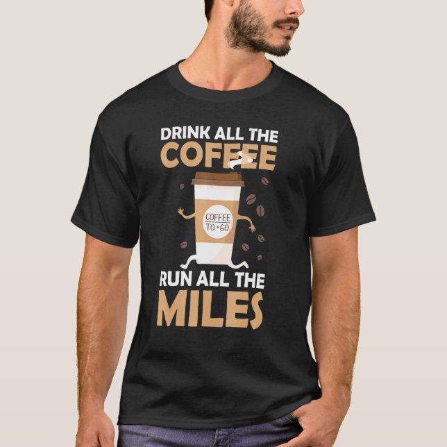 Drink Coffee Run Miles Marathon Runner Running Jog T-Shirt (Front)
