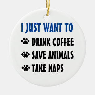 Drink Coffee, Save Animals, Take Naps Ceramic Ornament