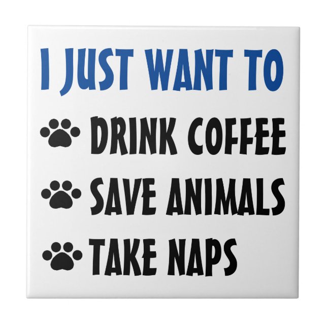 Drink Coffee, Save Animals, Take Naps Ceramic Tile (Front)