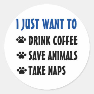 Drink Coffee, Save Animals, Take Naps Classic Round Sticker