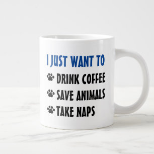 Drink Coffee, Save Animals, Take Naps Giant Coffee Mug