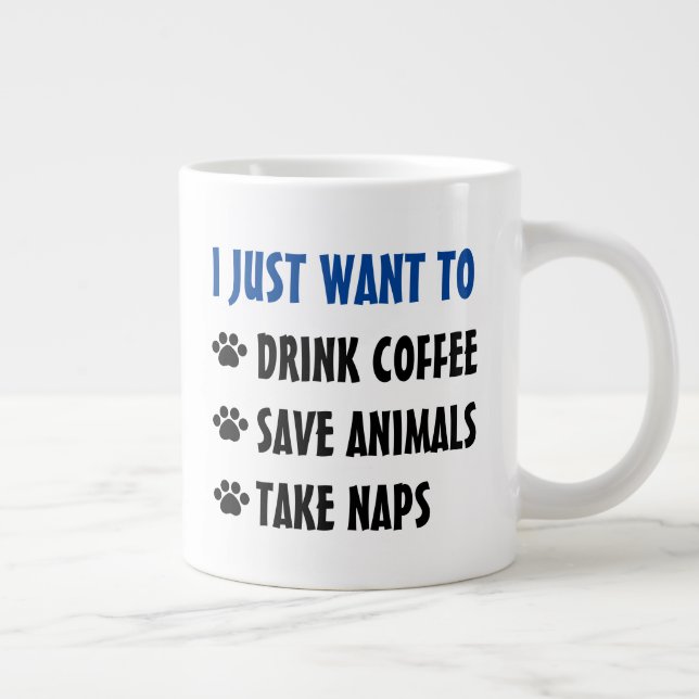 Drink Coffee, Save Animals, Take Naps Giant Coffee Mug (Right)