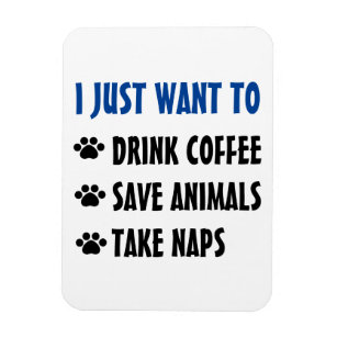 Drink Coffee, Save Animals, Take Naps Magnet