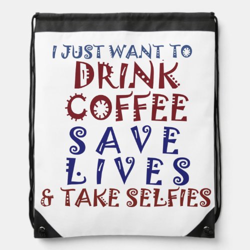 Drink coffee save lives and take selfies drawstring bag
