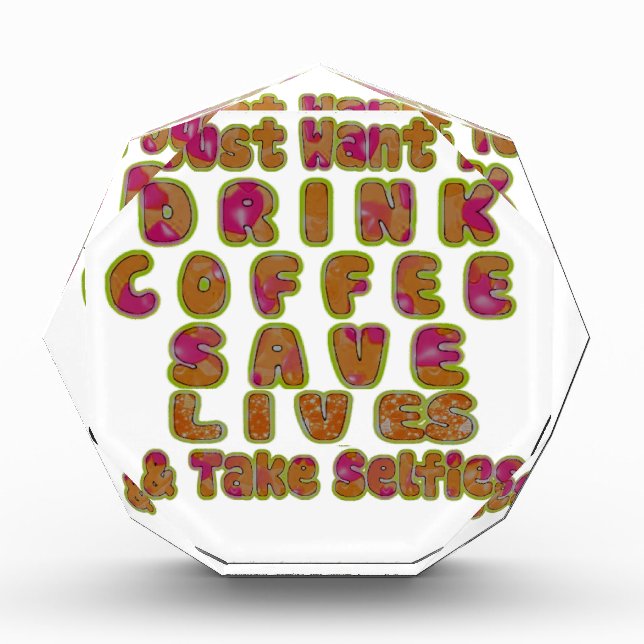 Drink Coffee Save Lives & Take Selfies Art Print Acrylic Award (Front)