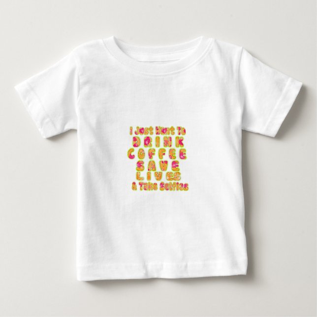 Drink Coffee Save Lives & Take Selfies Art Print Baby T-Shirt (Front)
