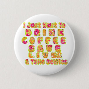 Drink Coffee Save Lives & Take Selfies Art Print Button