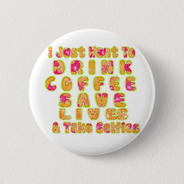 Drink Coffee Save Lives & Take Selfies Art Print Button (Front)