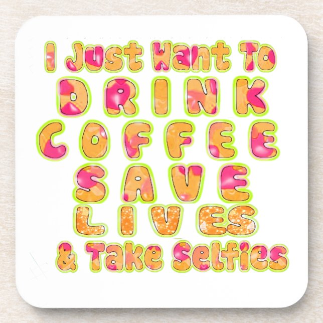 Drink Coffee Save Lives & Take Selfies Art Print Coaster (Front)