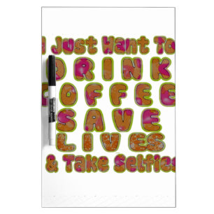 Drink Coffee Save Lives & Take Selfies Art Print Dry Erase Board