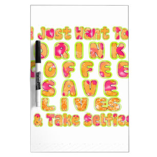 Drink Coffee Save Lives & Take Selfies Art Print Dry Erase Board