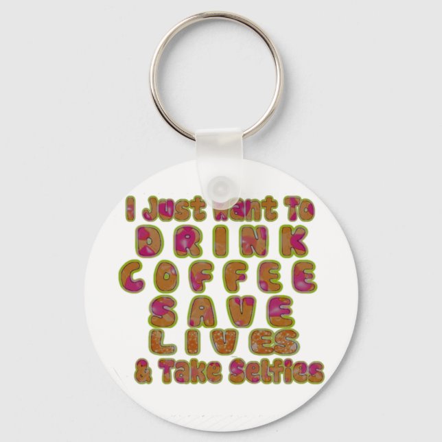 Drink Coffee Save Lives & Take Selfies Art Print Keychain (Front)