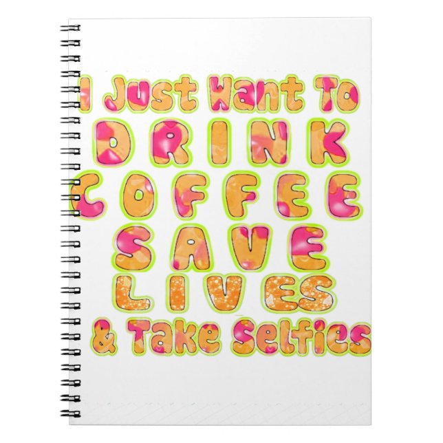 Drink Coffee Save Lives & Take Selfies Art Print Notebook (Front)