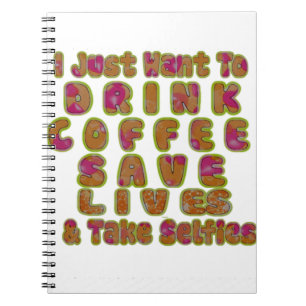 Drink Coffee Save Lives & Take Selfies Art Print Notebook