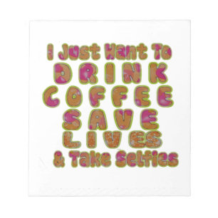 Drink Coffee Save Lives & Take Selfies Art Print Notepad