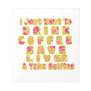Drink Coffee Save Lives & Take Selfies Art Print Notepad