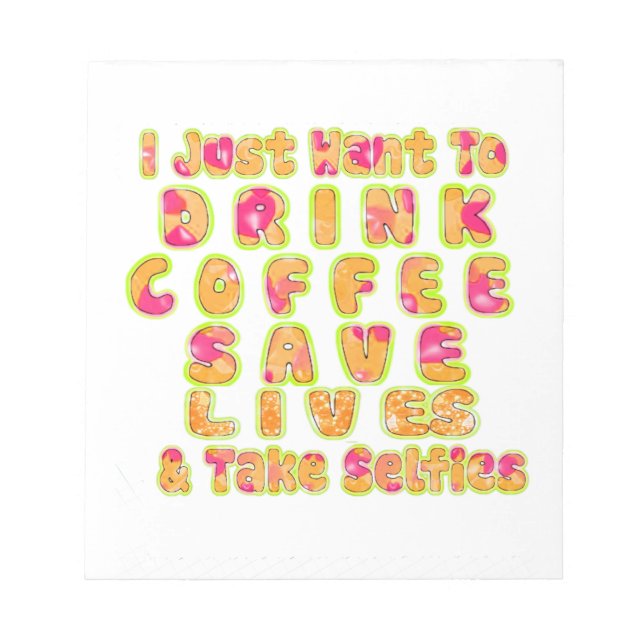 Drink Coffee Save Lives & Take Selfies Art Print Notepad (Front)