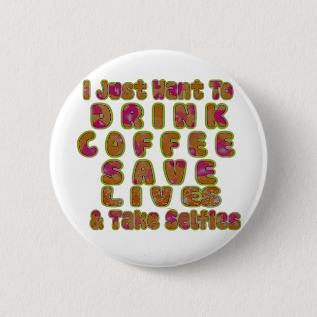 Drink Coffee Save Lives & Take Selfies Art Print Pinback Button (Front)