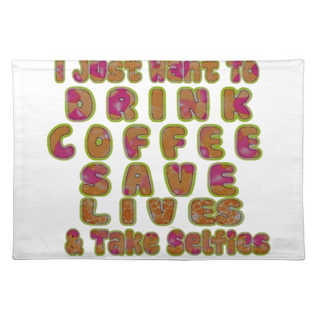 Drink Coffee Save Lives & Take Selfies Art Print Placemat (Front)