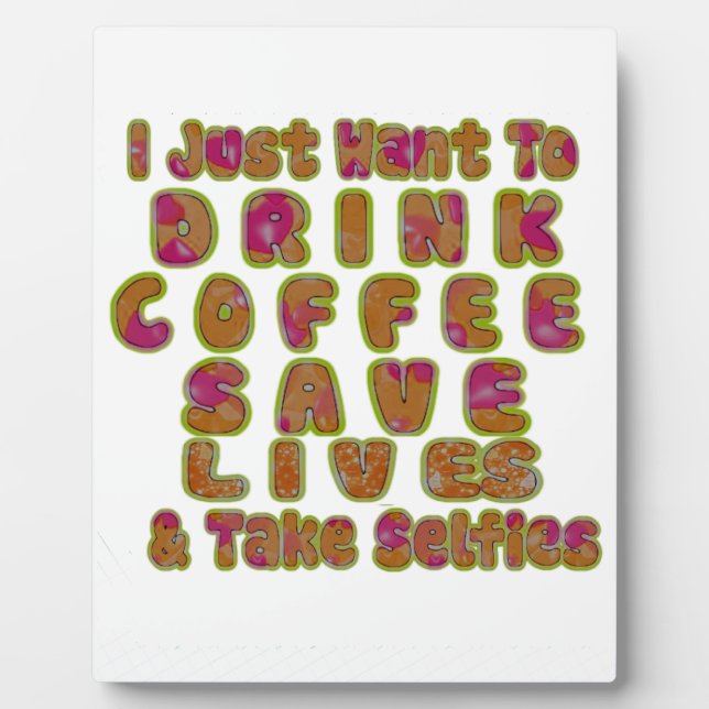 Drink Coffee Save Lives & Take Selfies Art Print Plaque (Front)