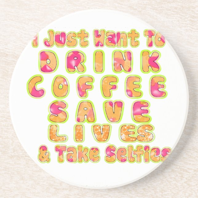 Drink Coffee Save Lives & Take Selfies Art Print Sandstone Coaster (Front)
