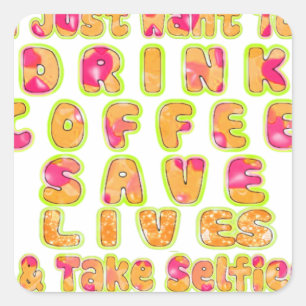 Drink Coffee Save Lives & Take Selfies Art Print Square Sticker
