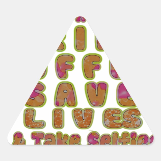 Drink Coffee Save Lives & Take Selfies Art Print Triangle Sticker (Front)