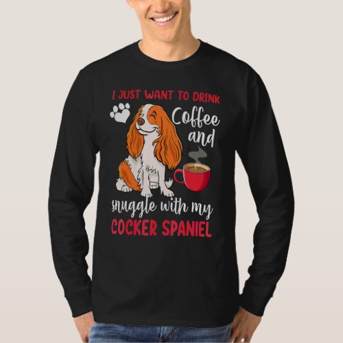 Drink Coffee Snuggle With Cocker Spaniel Dog  Grap T_Shirt