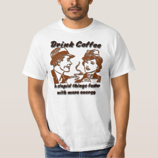 Drink Coffee T-Shirt