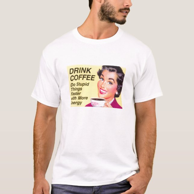 drink coffee T-Shirt (Front)