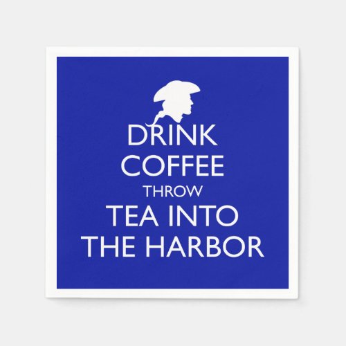 DRINK COFFEE THROW TEA INTO THE HARBOR blue Napkins