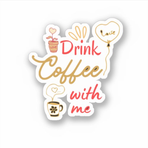 Drink Coffee With me text tiny hearts Sticker