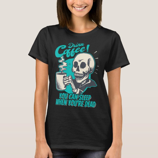 Drink Coffee - You Can Sleep When You're Dead - Pa T-Shirt (Front)
